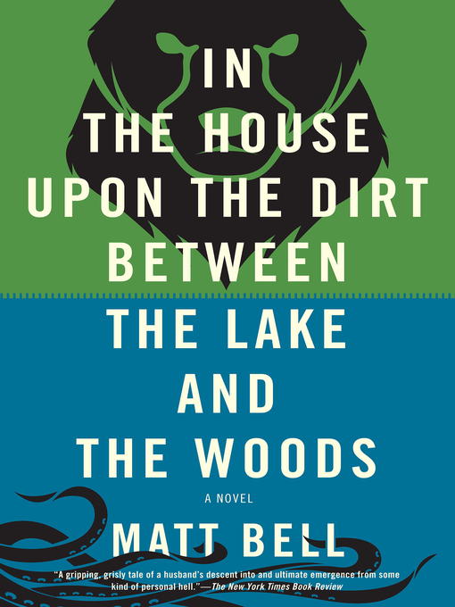 Title details for In the House Upon the Dirt Between the Lake and the Woods by Matt Bell - Wait list
